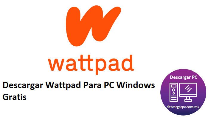 Descargar Wattpad Para PC Windows Gratis