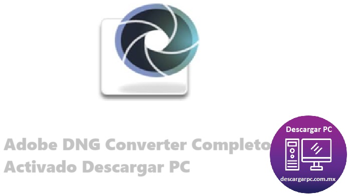 Adobe DNG Converter Completo Activado
