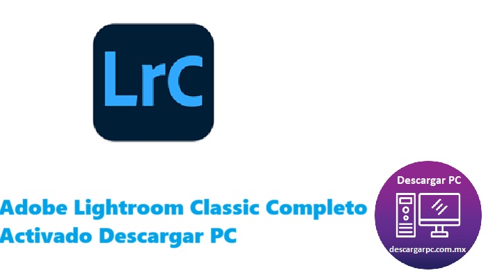 Adobe Lightroom Classic Completo Activado