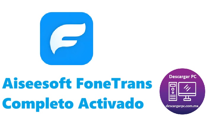 Aiseesoft FoneTrans Completo Activado