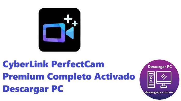 CyberLink PerfectCam Premium Completo Activado