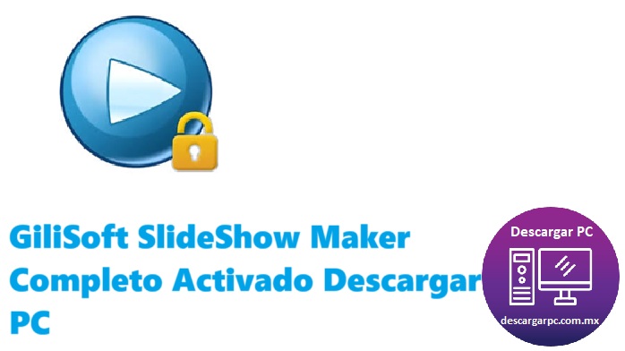 GiliSoft SlideShow Maker Completo Activado