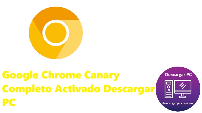 Google Chrome Canary Completo Activado