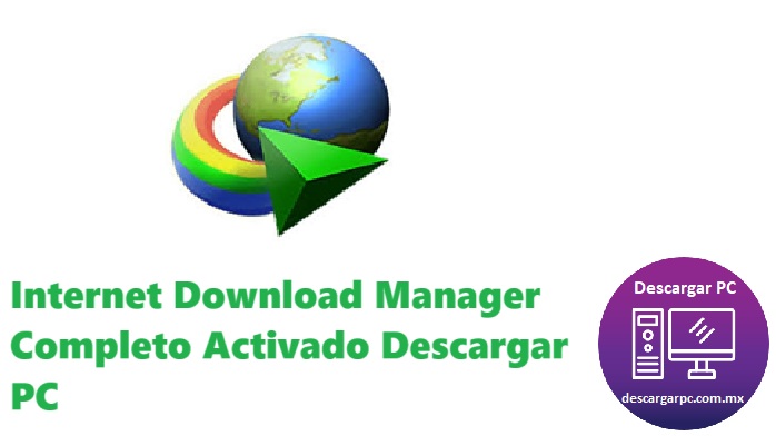 Internet Download Manager Completo Activado