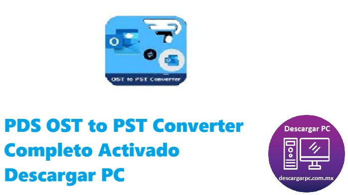 PDS OST to PST Converter Completo Activado