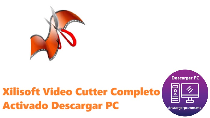 Xilisoft Video Cutter Completo Activado