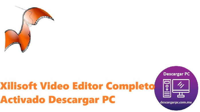 Xilisoft Video Editor Completo Activado