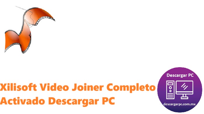 Xilisoft Video Joiner Completo Activado