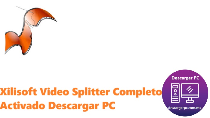 Xilisoft Video Splitter Completo Activado
