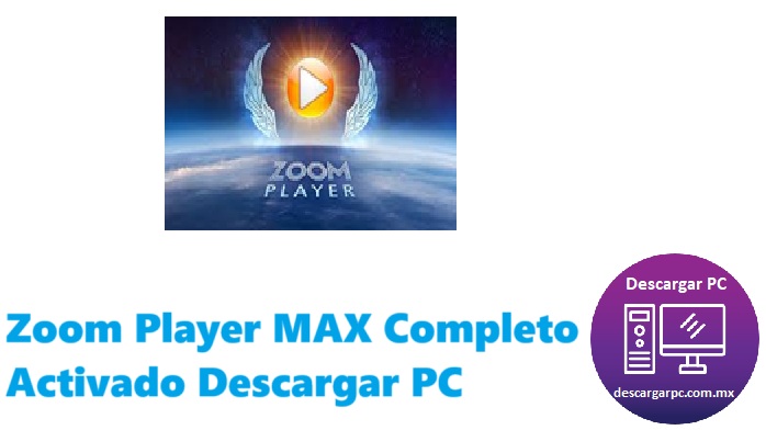 Zoom Player MAX Completo Activado