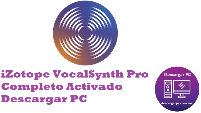 iZotope VocalSynth Pro Completo Activado Descargar PC