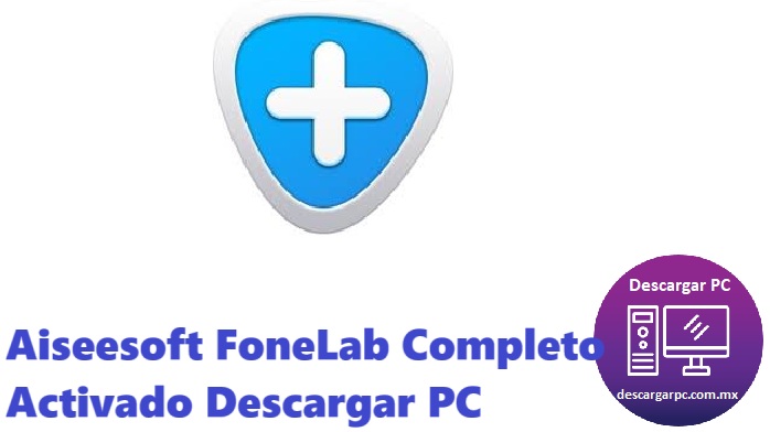 Aiseesoft FoneLab Completo Activado