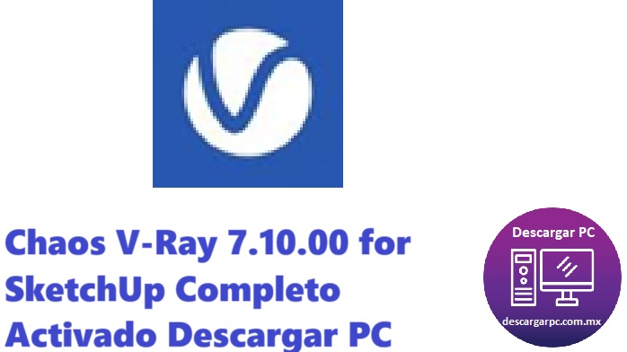 Chaos V-Ray 7.10.00 for SketchUp Completo Activado