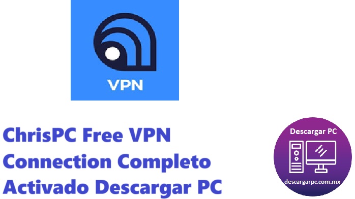 ChrisPC Free VPN Connection Completo Activado