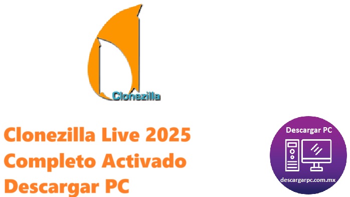 Clonezilla Live 2025 Completo Activado