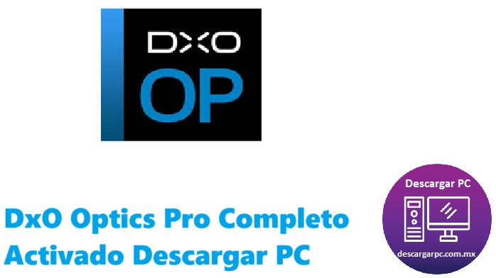 DxO Optics Pro Completo Activado