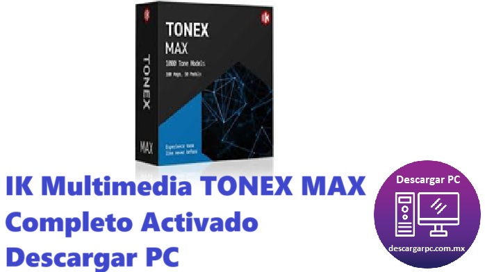 IK Multimedia TONEX MAX Completo Activado