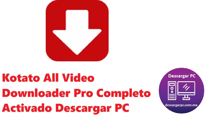 Kotato All Video Downloader Pro Completo Activado