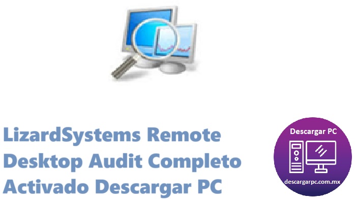 LizardSystems Remote Desktop Audit Completo Activado