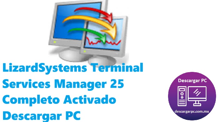 LizardSystems Terminal Services Manager 25 Completo Activado