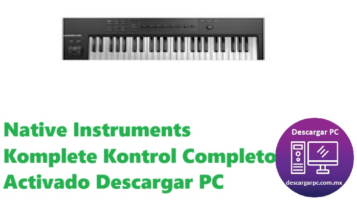 Native Instruments Komplete Kontrol Completo Activado