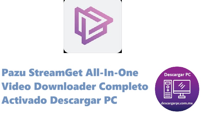 Pazu StreamGet All-In-One Video Downloader Completo Activado