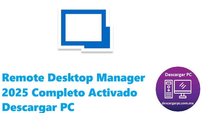 Remote Desktop Manager 2025 Completo Activado