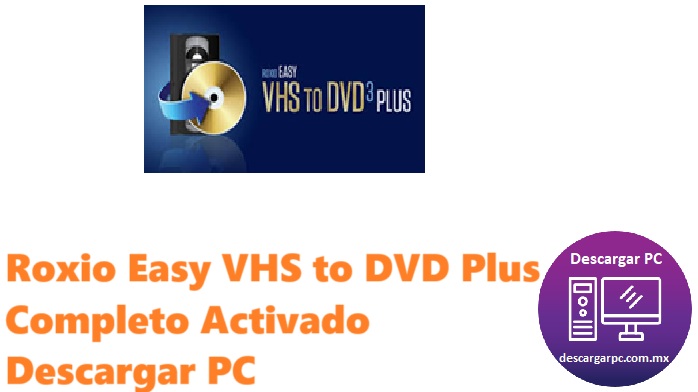 Roxio Easy VHS to DVD Plus Completo Activado