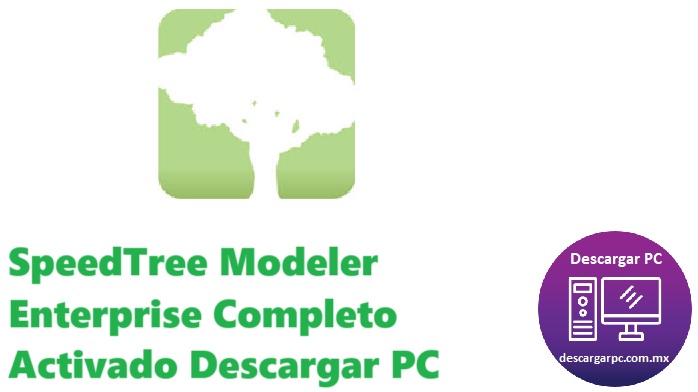SpeedTree Modeler Enterprise Completo Activado
