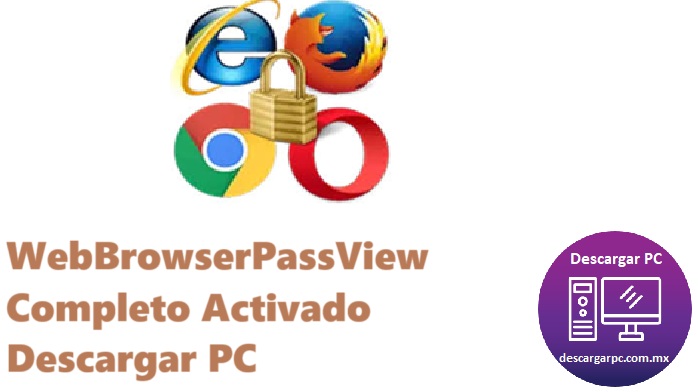 WebBrowserPassView Completo Activado