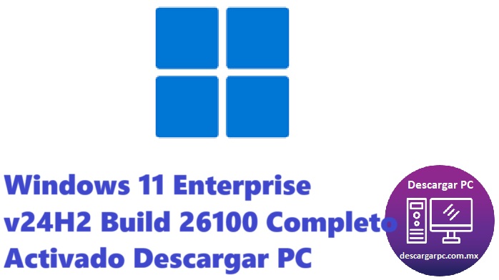 Windows 11 Enterprise v24H2 Build 26100 Completo Activado