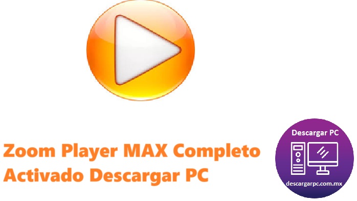 Zoom Player MAX Completo Activado