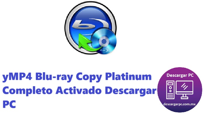yMP4 Blu-ray Copy Platinum Completo Activado